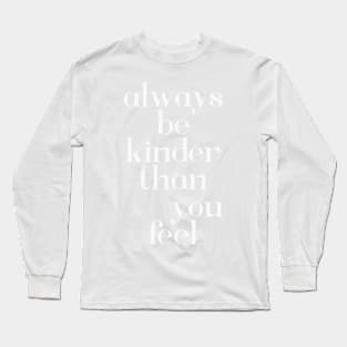 Always be kinder - white text Long Sleeve T-Shirt